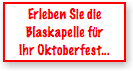 Erleben Sie die Blaskapelle für Ihr Oktoberfest...